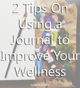 2 Tips On Using a Journal to Improve Your Wellness